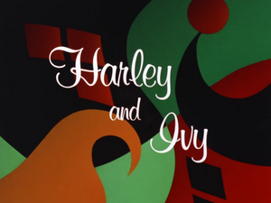 Harley and Ivy
