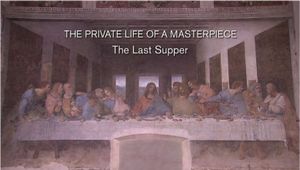 The Private Life Of A Masterpiece: Leonardo da Vinci - The Last Supper