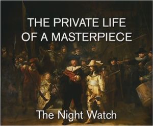 The Private Life Of A Masterpiece: Rembrandt van Rijn - The Night Watch