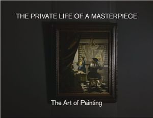 The Private Life Of A Masterpiece: Johannes Vermeer - The Art Of Painting