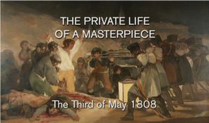 The Private Life Of A Masterpiece: Francisco Goya - The Third Of May 1808