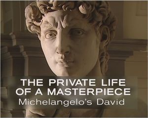 The Private Life Of A Masterpiece: Michelangelo's David