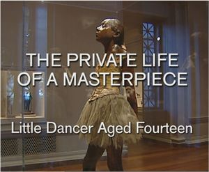 The Private Life Of A Masterpiece: Edgar Degas - Little Dancer Aged 14