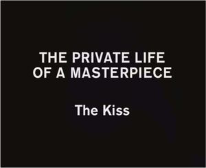 The Private Life Of A Masterpiece: Auguste Rodin - The Kiss