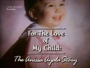 For the Love of My Child: The Anissa Ayala Story