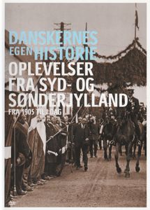 Danskernes egen historie - Oplevelser fra Syd- og Sønderjylland fra 1905 til i dag