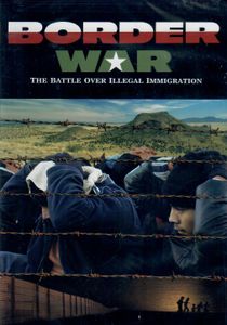 Border War: The Battle Over Illegal Immigration